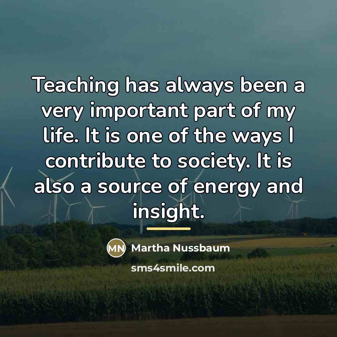 “Teaching has always been a very important part of my…” quote by Martha Nussbaum