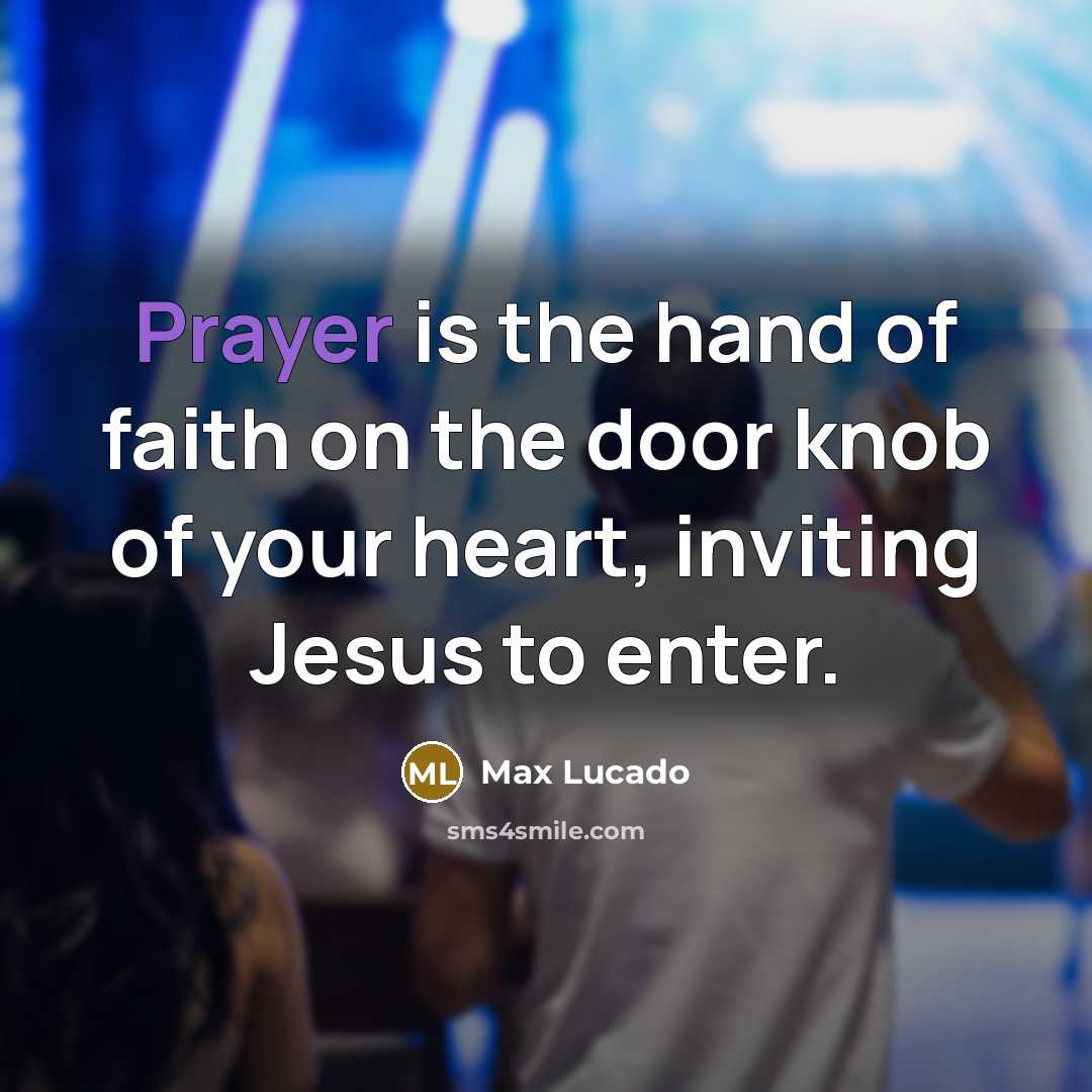 “Prayer is the hand of faith on the door knob…” quote by Max Lucado