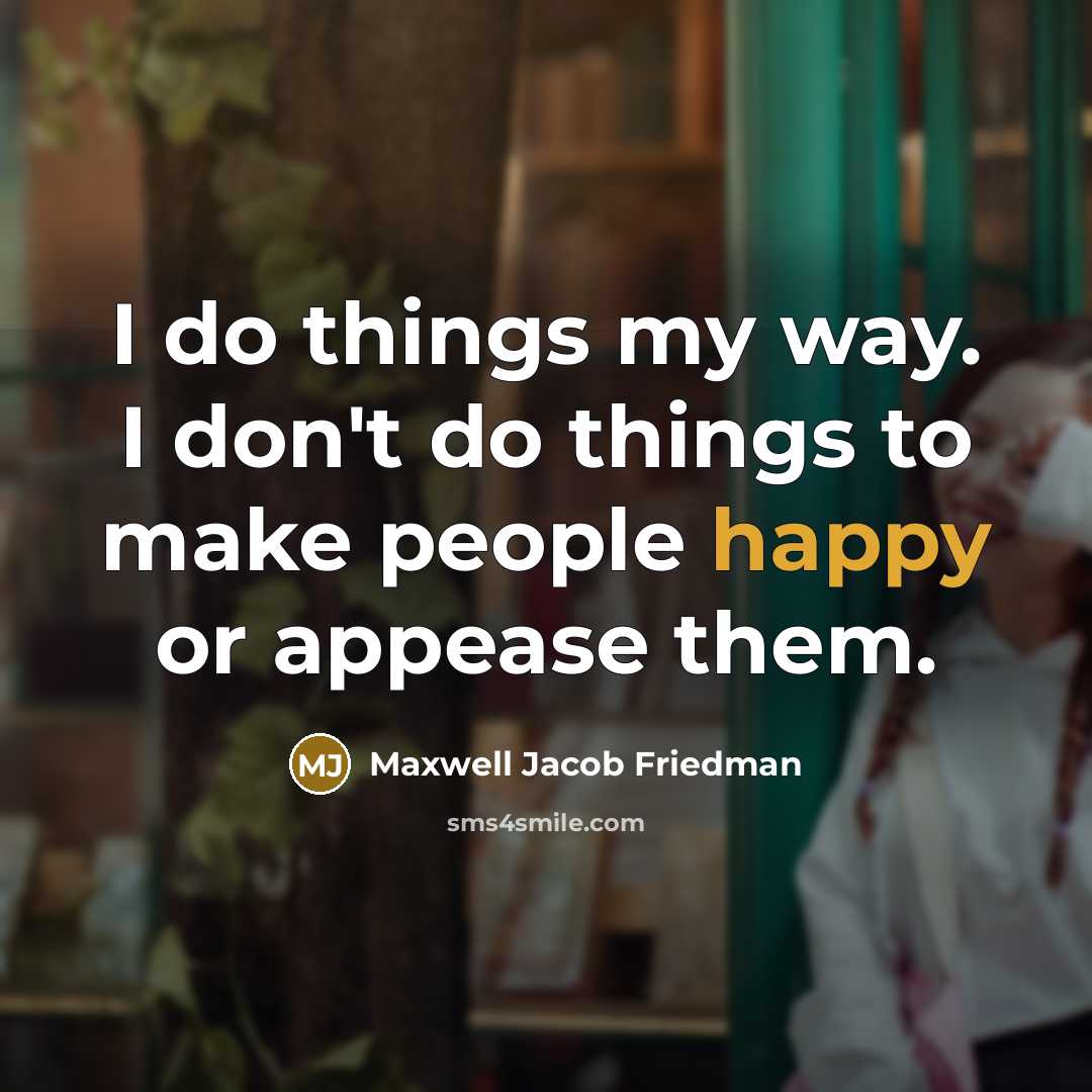 “I do things my way. I don't do things to…” quote by Maxwell Jacob Friedman