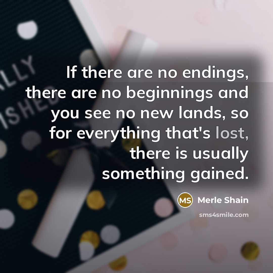 “If there are no endings, there are no beginnings and…” quote by Merle Shain