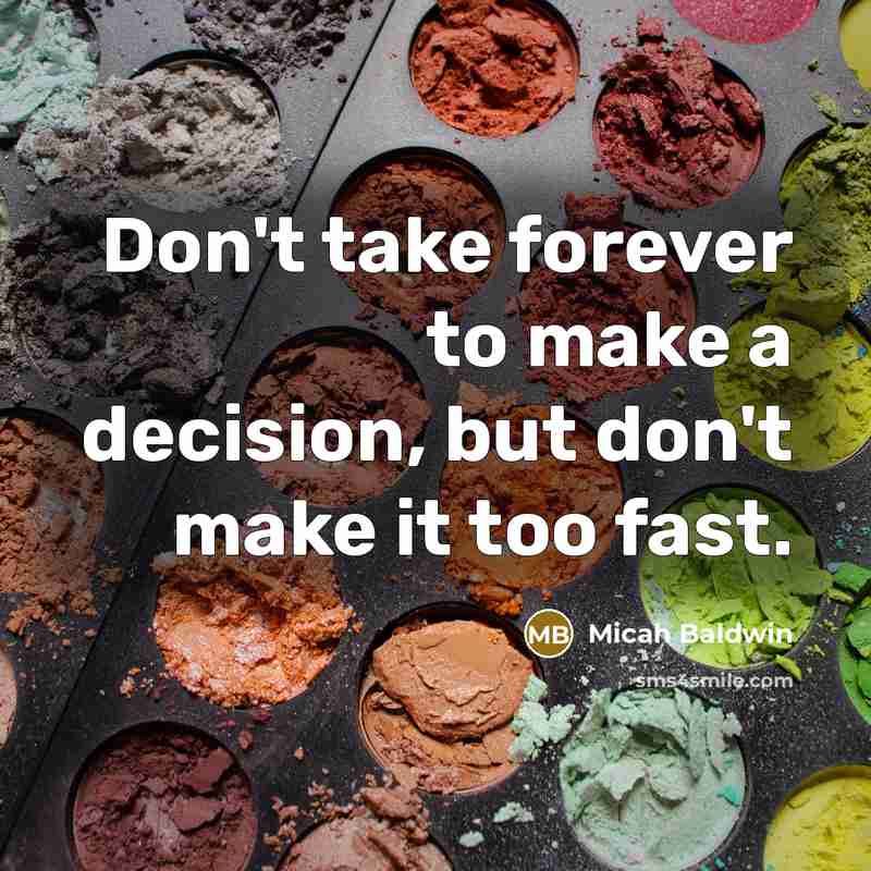“Don't take forever to make a decision, but don't make…” quote by Micah Baldwin