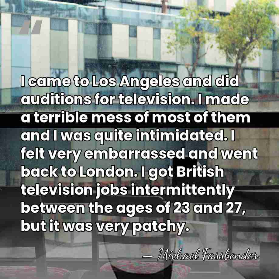 I came to Los Angeles and did auditions for television. I made&hellip; - Michael Fassbender