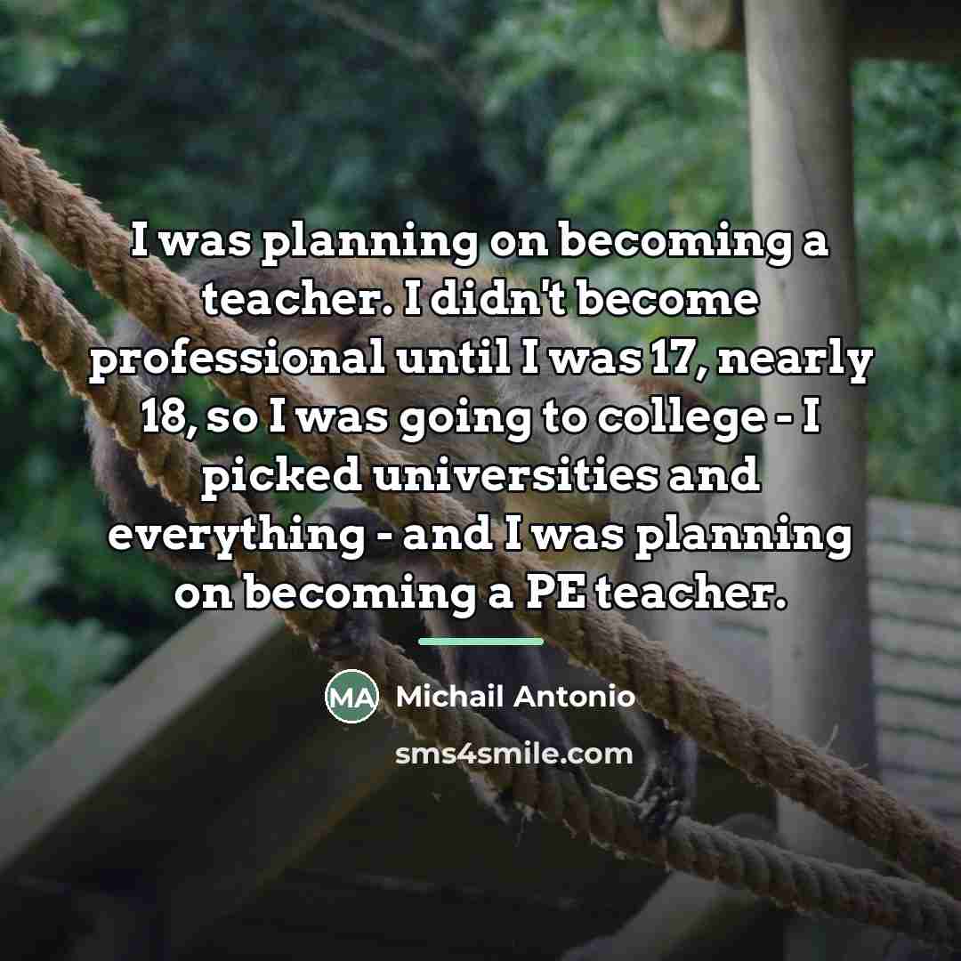 “I was planning on becoming a teacher. I didn't become…” quote by Michail Antonio