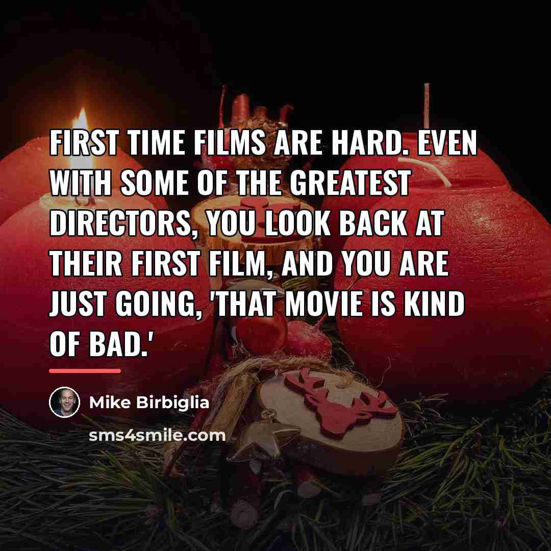 “First time films are hard. Even with some of the…” quote by Mike Birbiglia