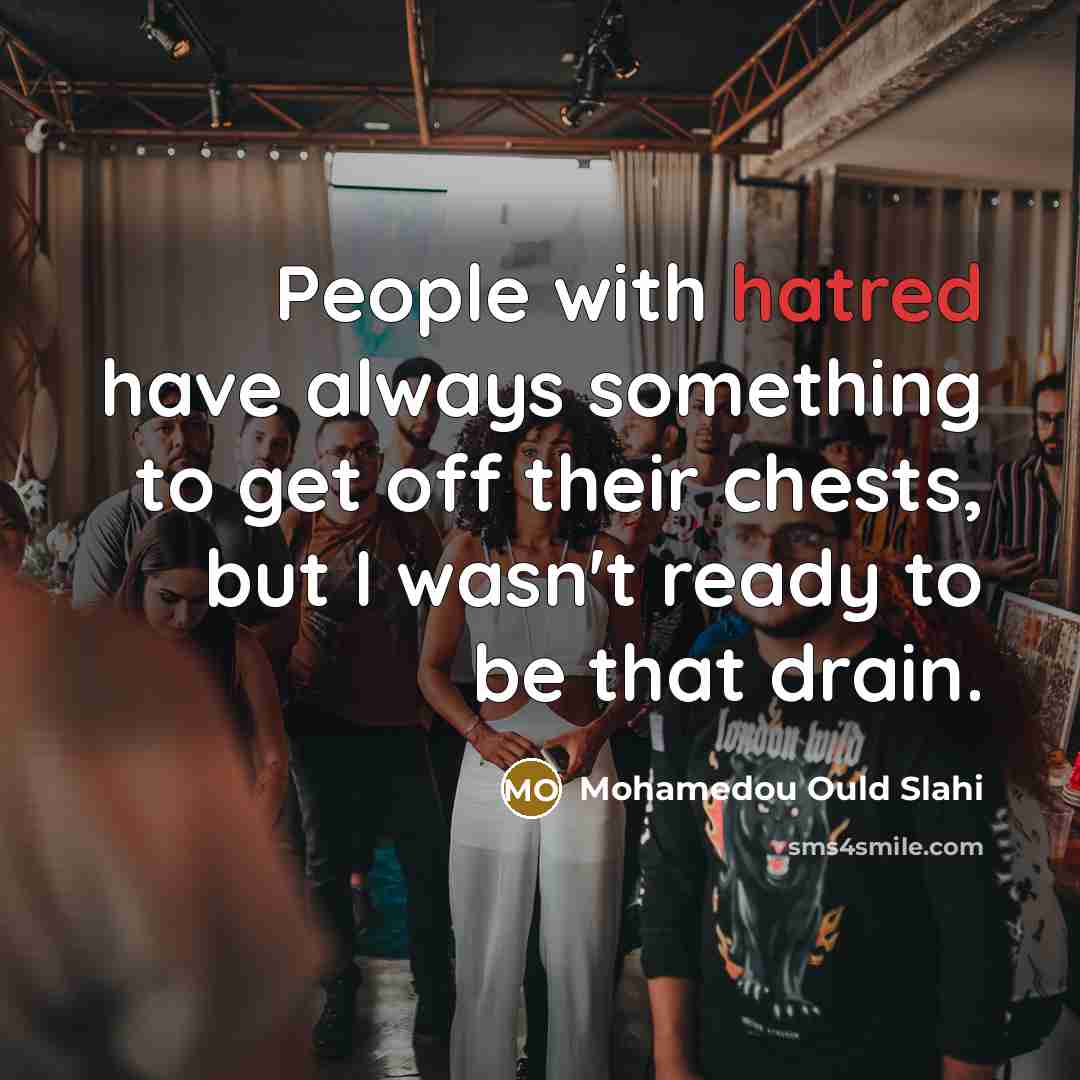 “People with hatred have always something to get off their…” quote by Mohamedou Ould Slahi