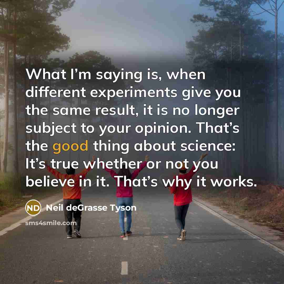 “What I’m saying is, when different experiments give you the…” quote by Neil deGrasse Tyson
