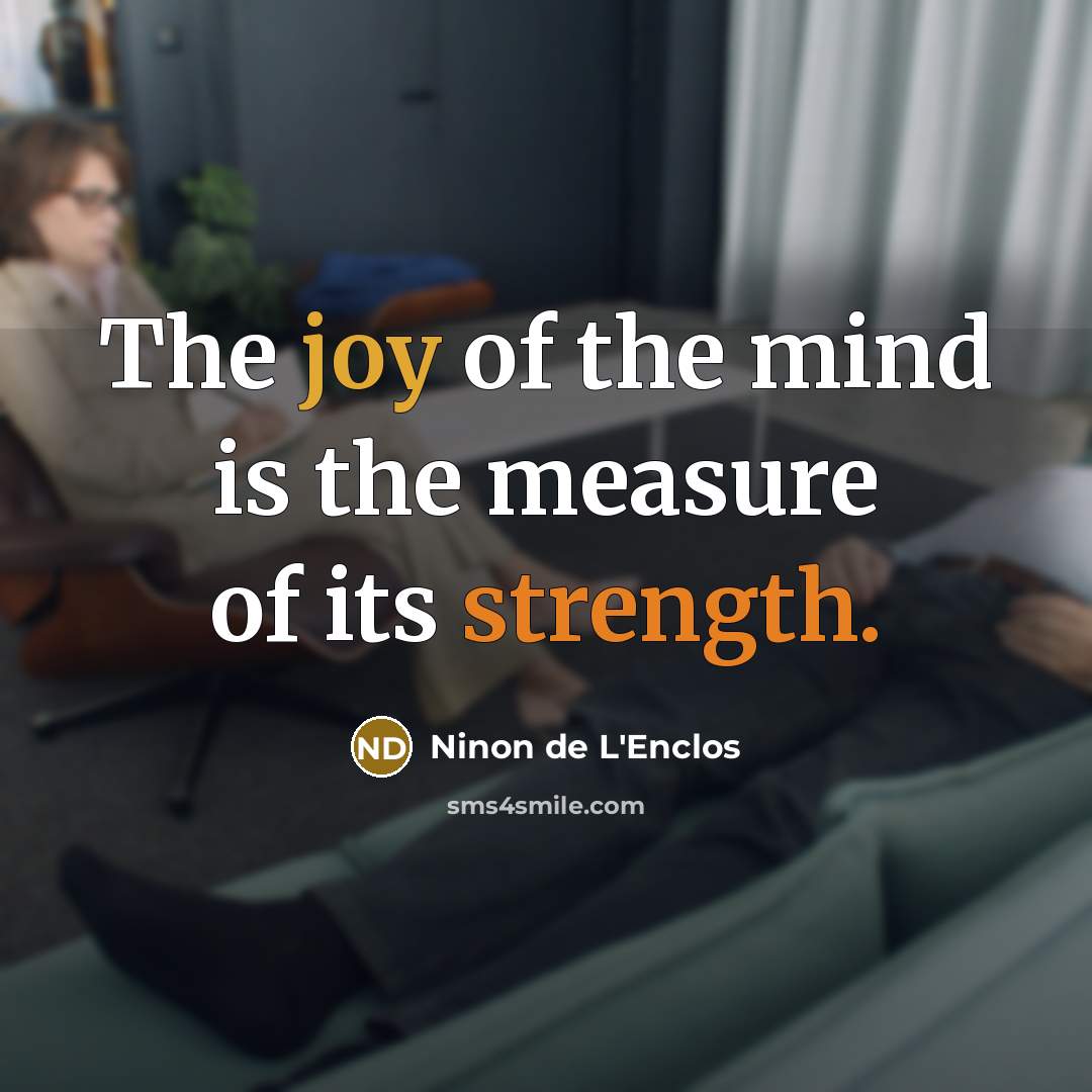 “The joy of the mind is the measure of its…” quote by Ninon de L'Enclos