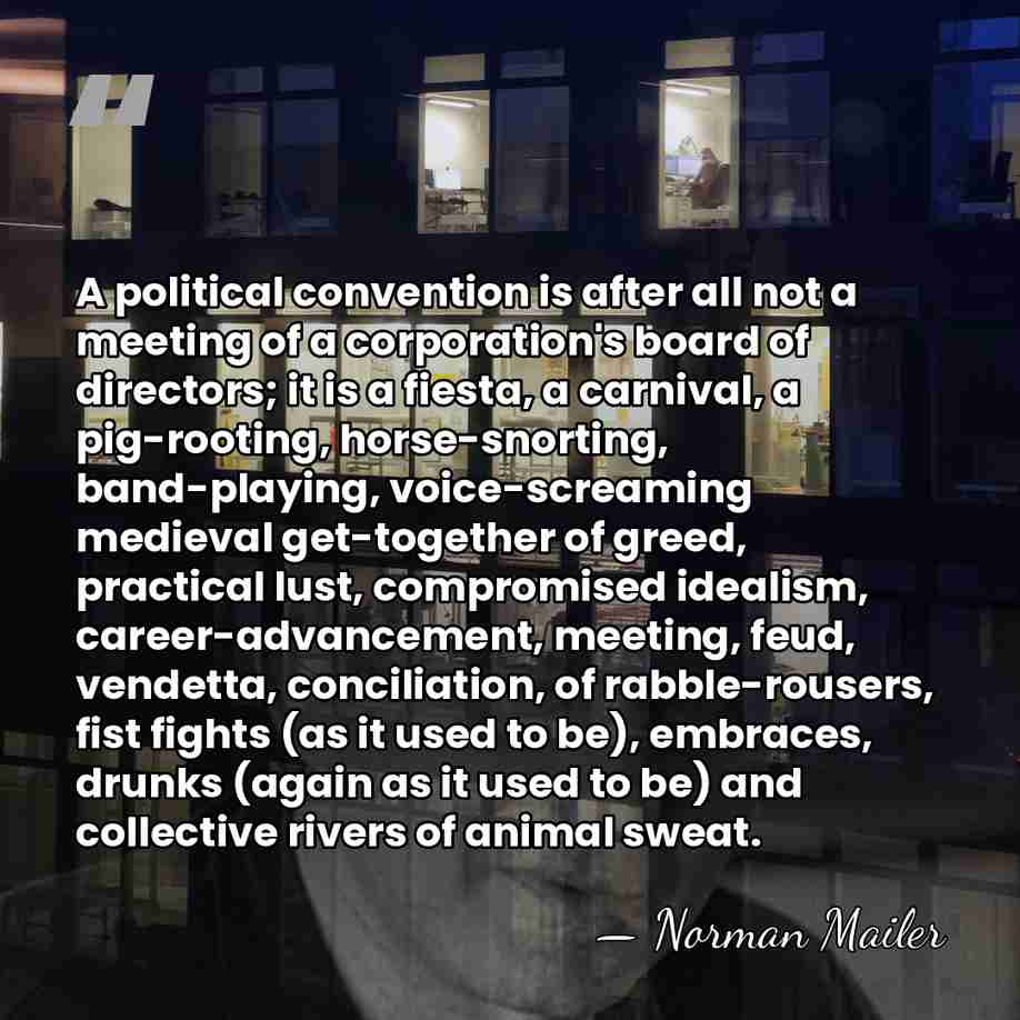 A political convention is after all not a meeting of a corporation's&hellip; - Norman Mailer