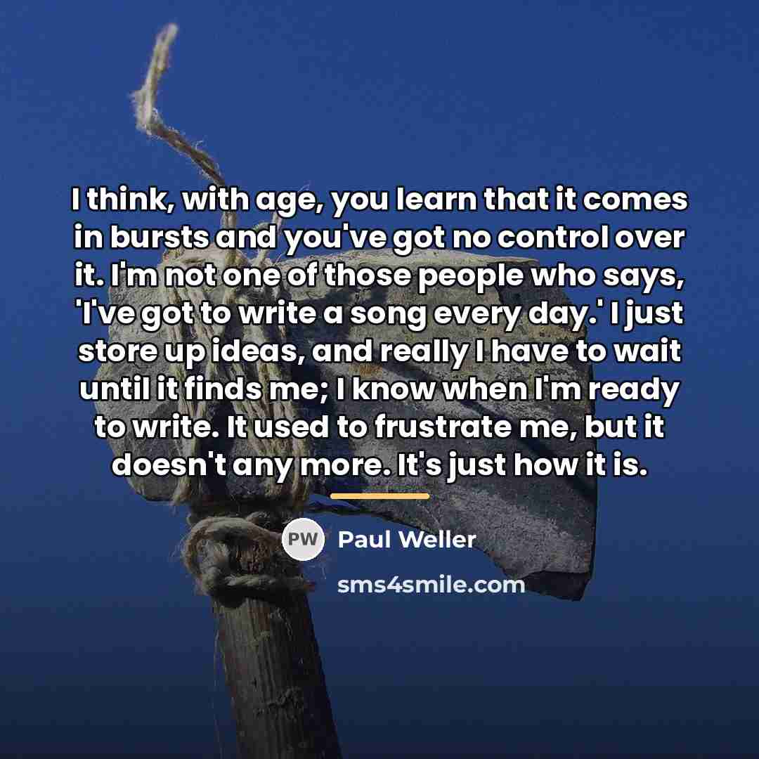 “I think, with age, you learn that it comes in…” quote by Paul Weller