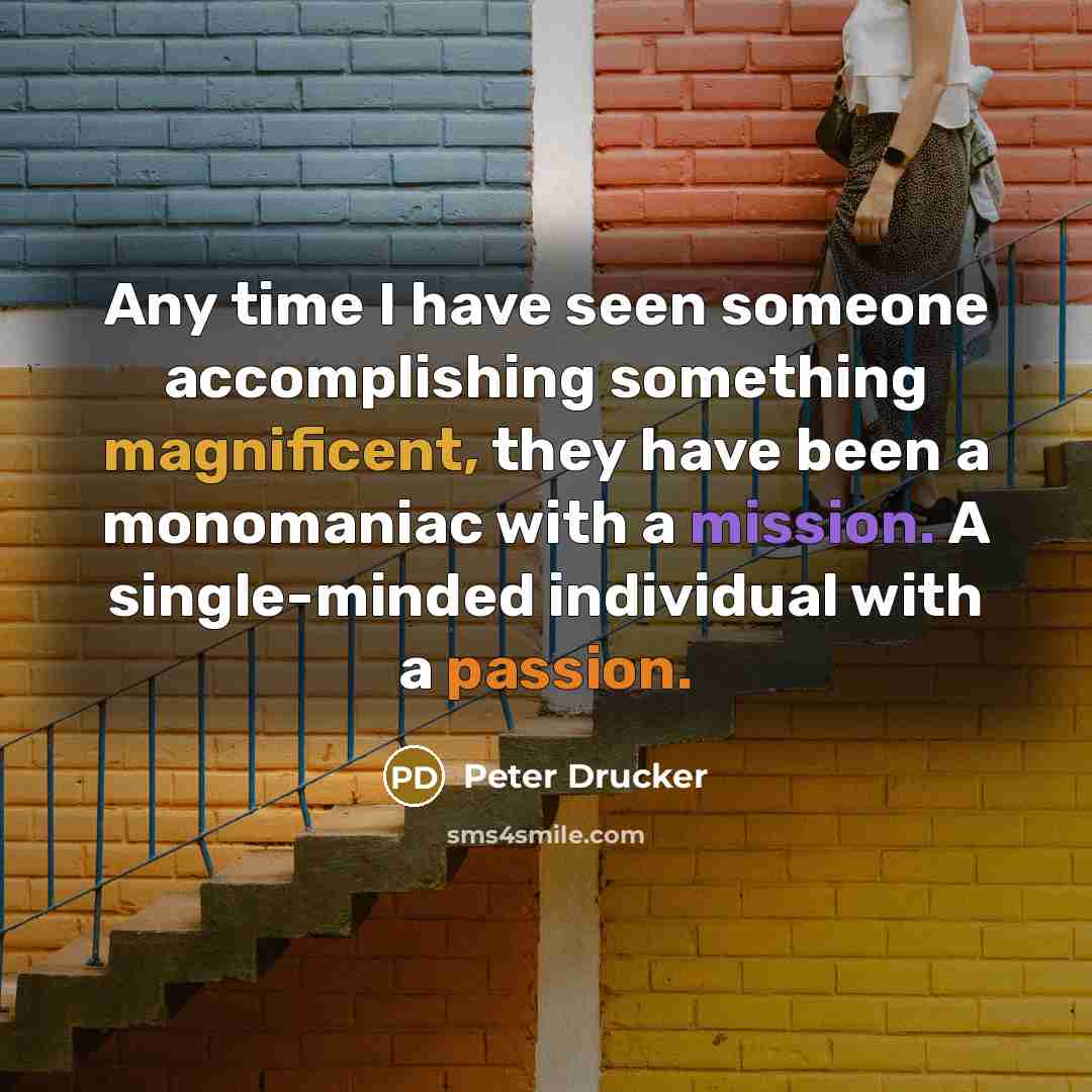 “Any time I have seen someone accomplishing something magnificent, they…” quote by Peter Drucker