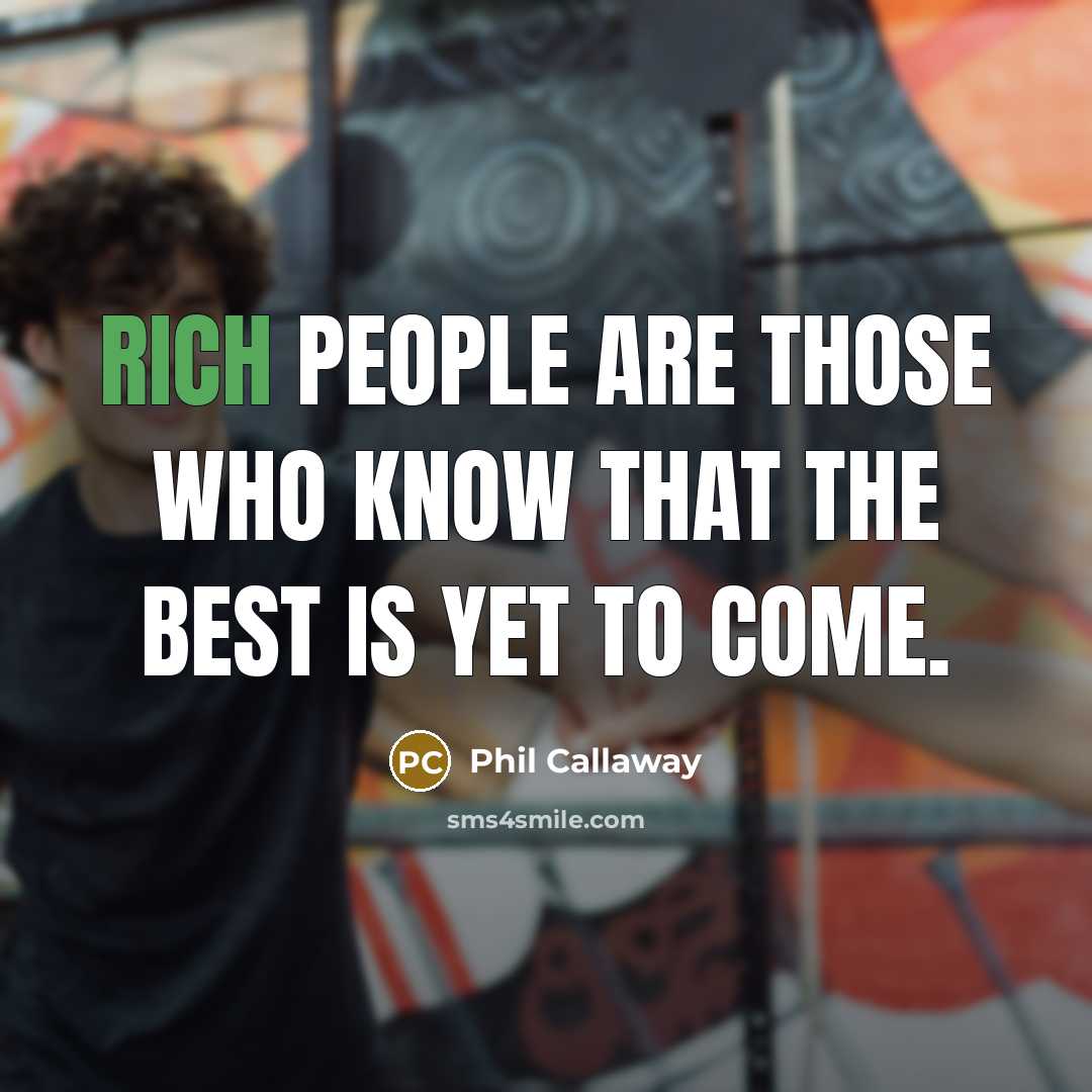 “Rich people are those who know that the best is…” quote by Phil Callaway