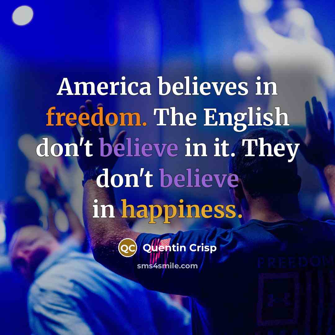 “America believes in freedom. The English don't believe in it.…” quote by Quentin Crisp
