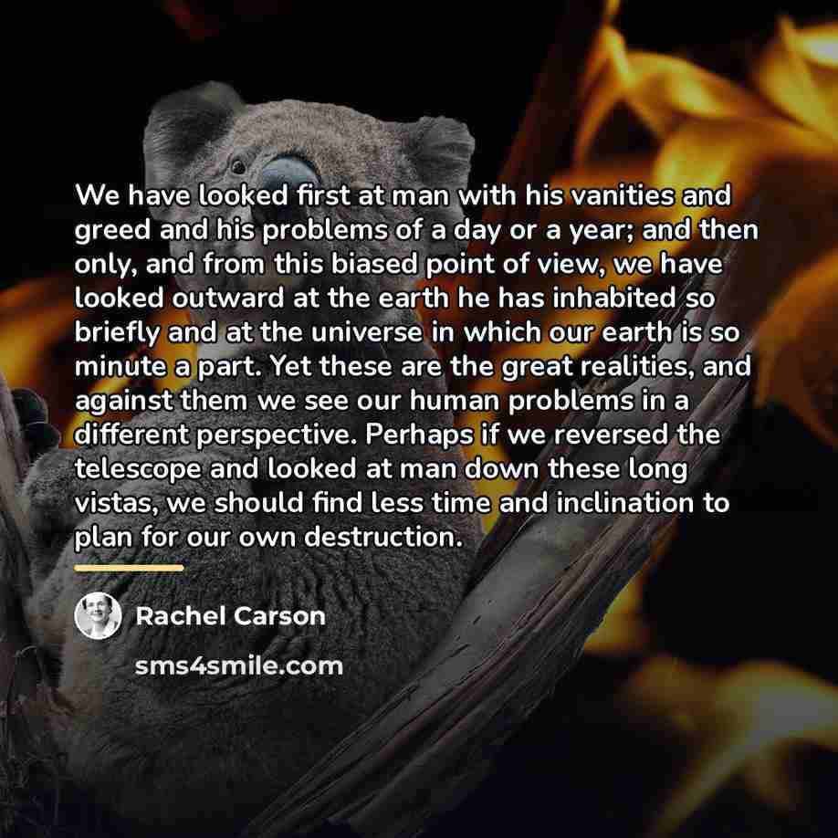 “We have looked first at man with his vanities and…” quote by Rachel Carson