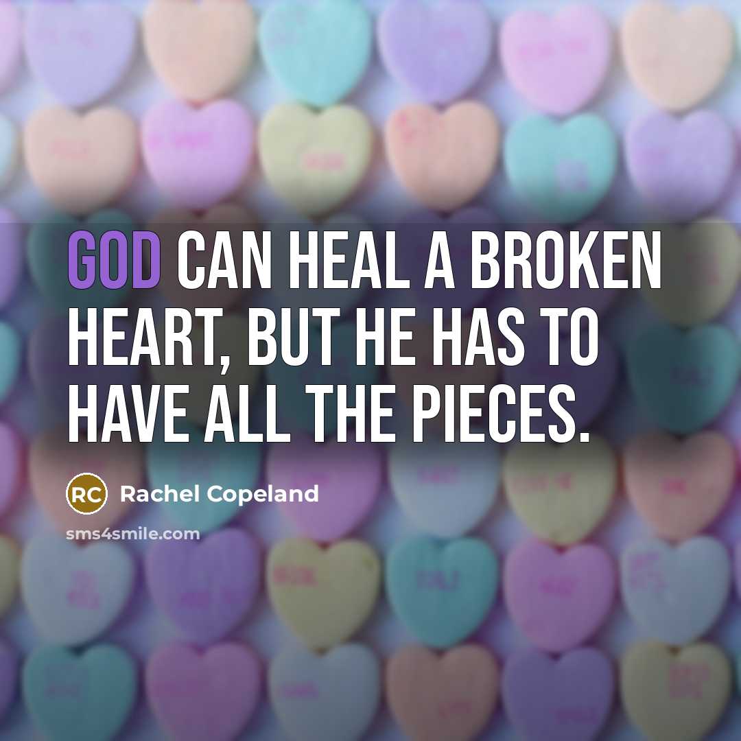 “God can heal a broken heart, but He has to…” quote by Rachel Copeland