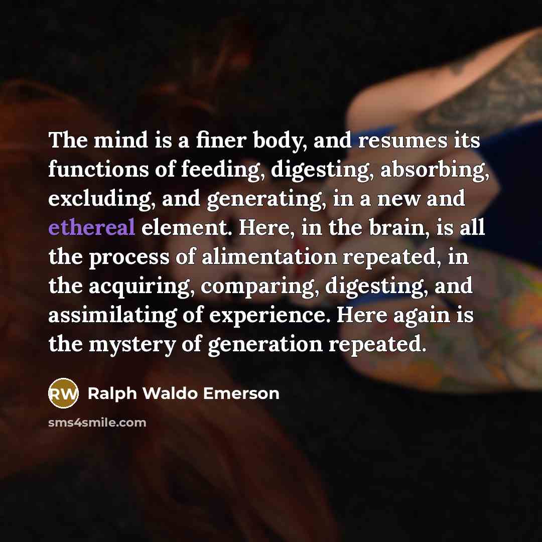 “The mind is a finer body, and resumes its functions…” quote by Ralph Waldo Emerson