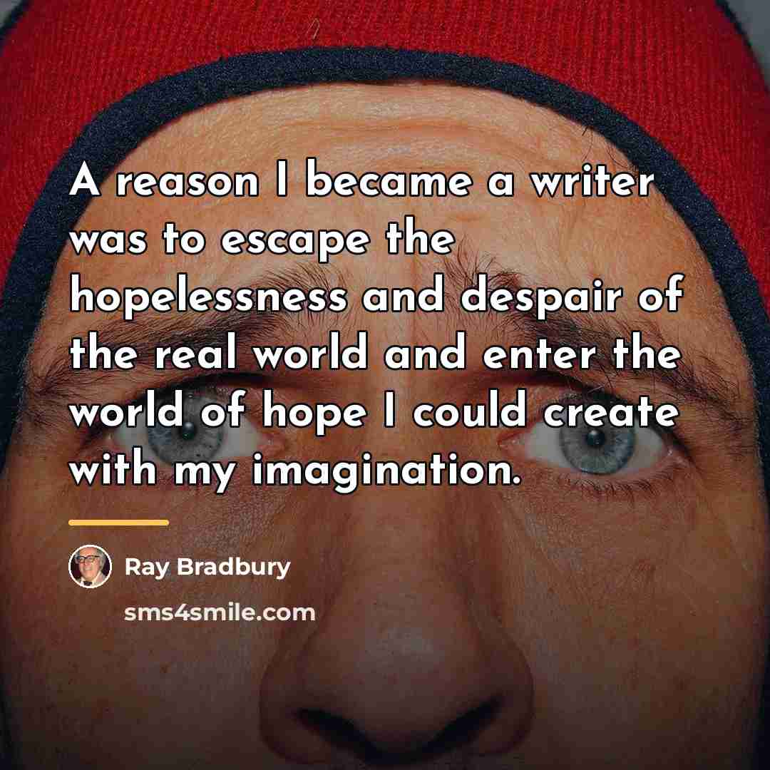 “A reason I became a writer was to escape the…” quote by Ray Bradbury