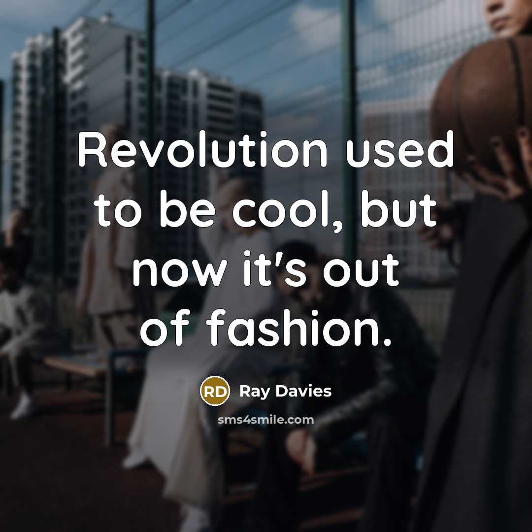 “Revolution used to be cool, but now it's out of…” quote by Ray Davies