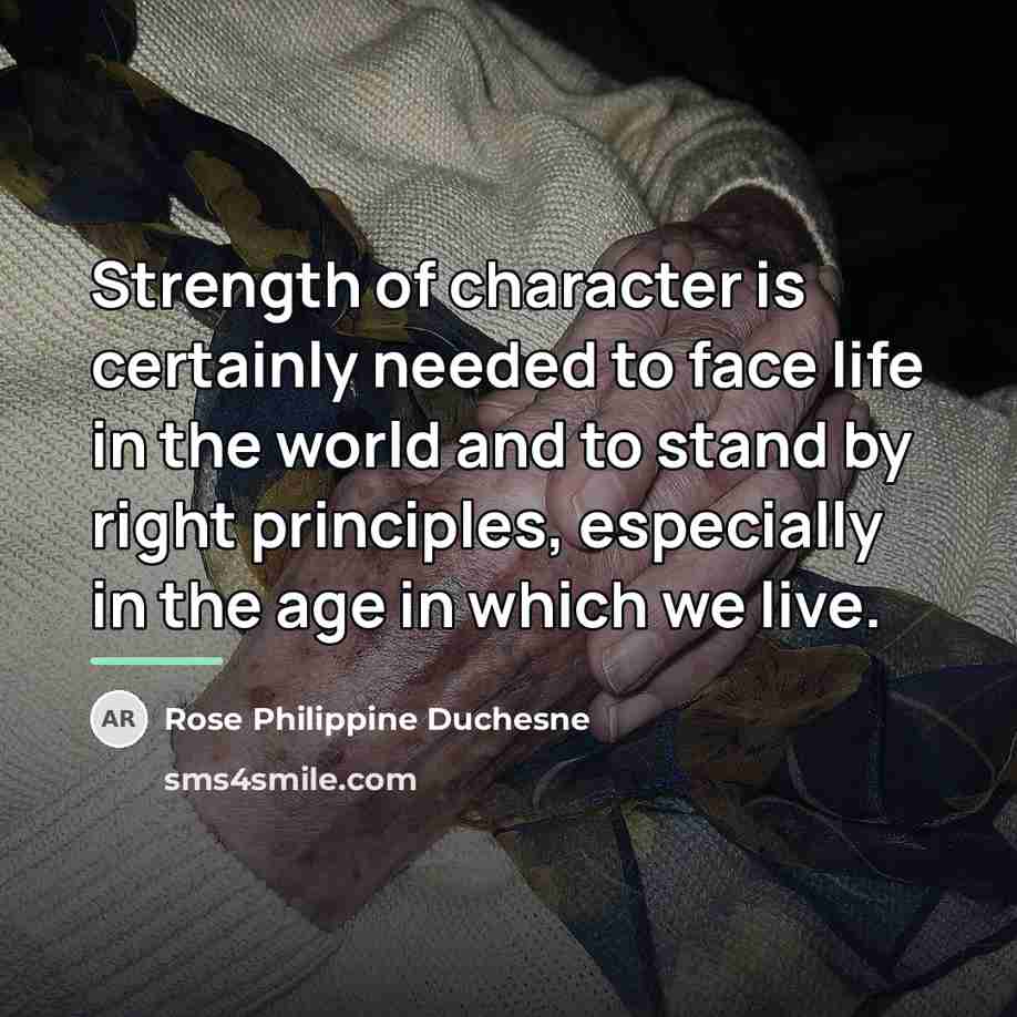 “Strength of character is certainly needed to face life in…” quote by Rose Philippine Duchesne