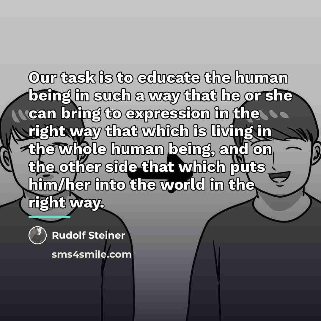 “Our task is to educate the human being in such…” quote by Rudolf Steiner