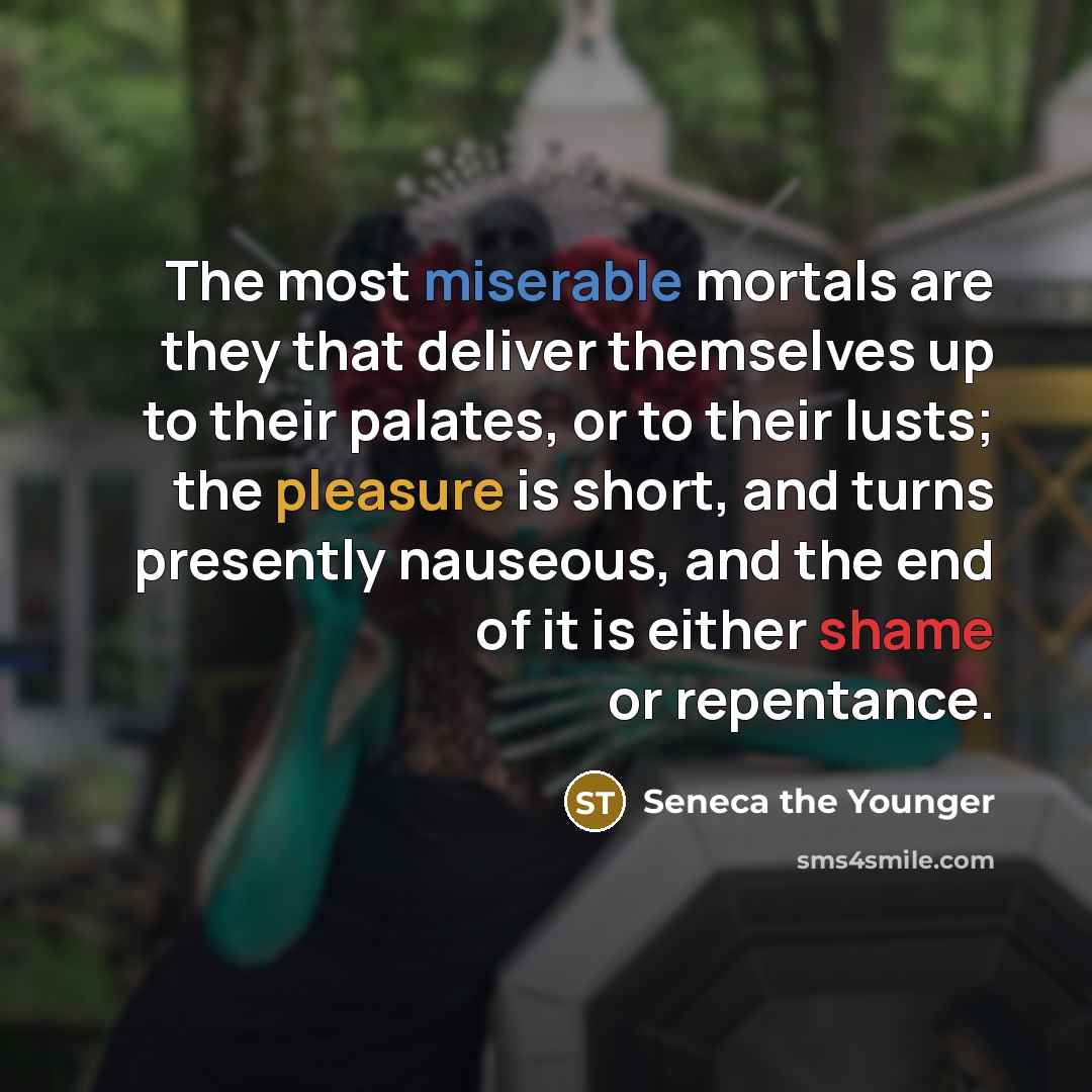 “The most miserable mortals are they that deliver themselves up…” quote by Seneca the Younger