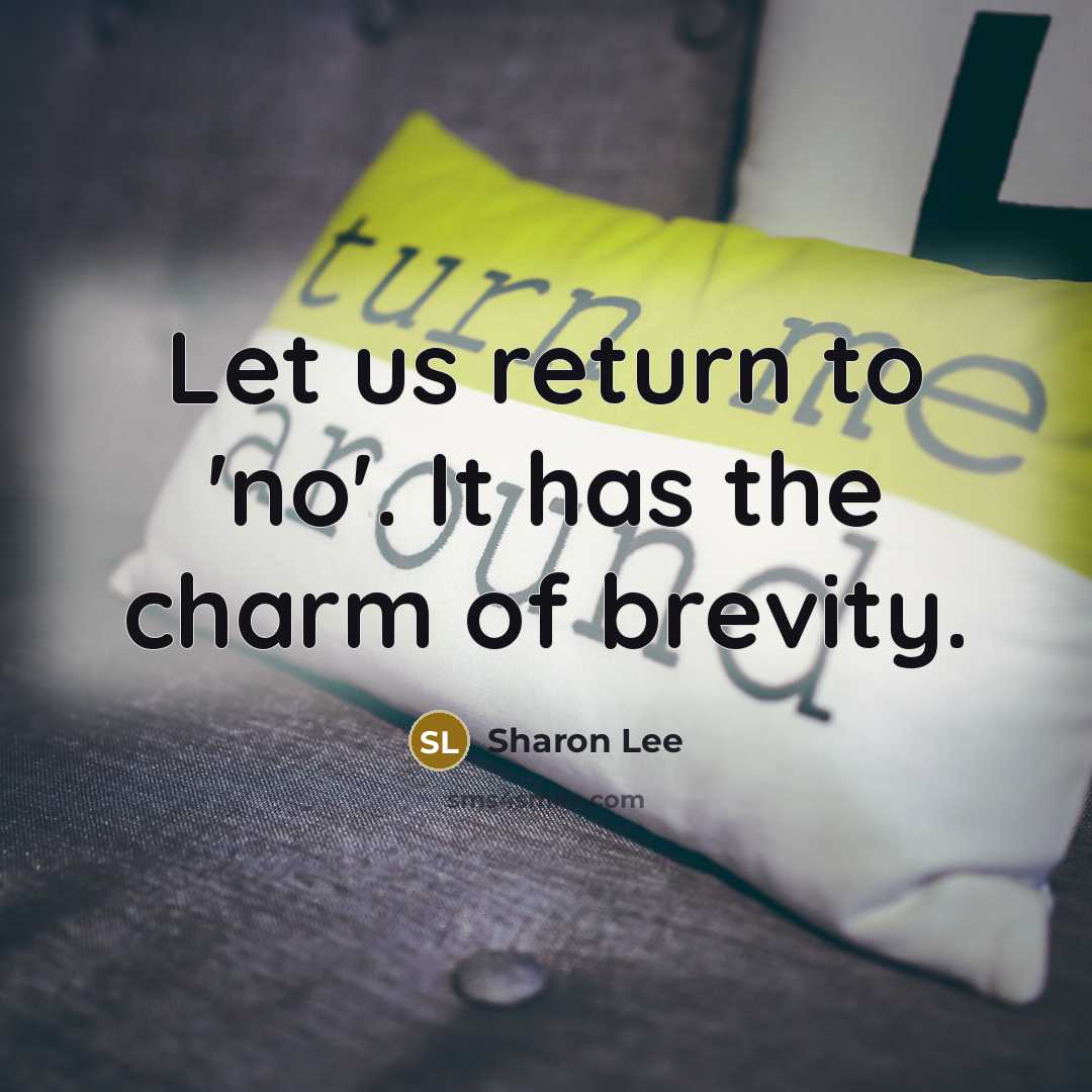 “Let us return to 'no'. It has the charm of…” quote by Sharon Lee