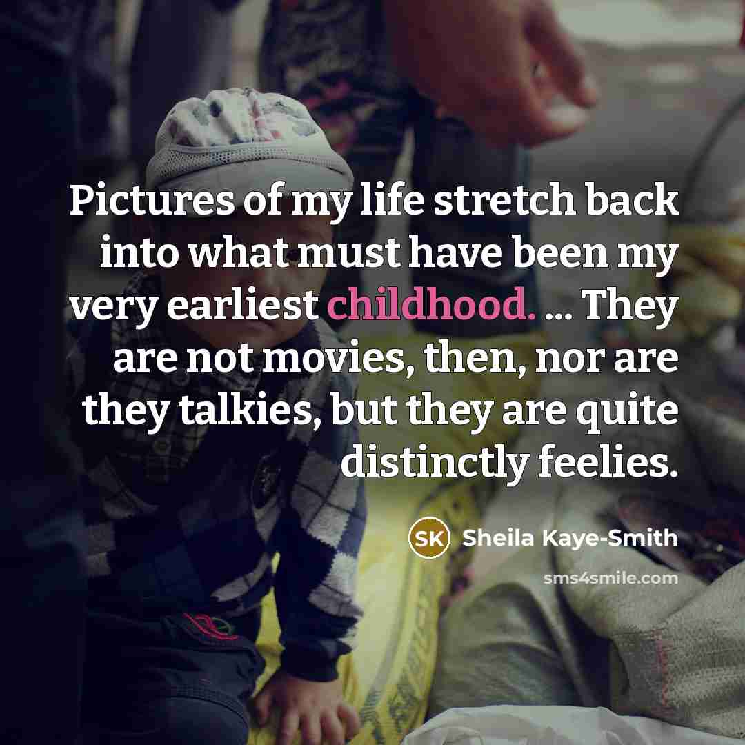“Pictures of my life stretch back into what must have…” quote by Sheila Kaye-Smith