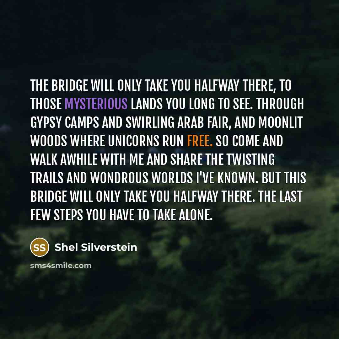 “The bridge will only take you halfway there, to those…” quote by Shel Silverstein