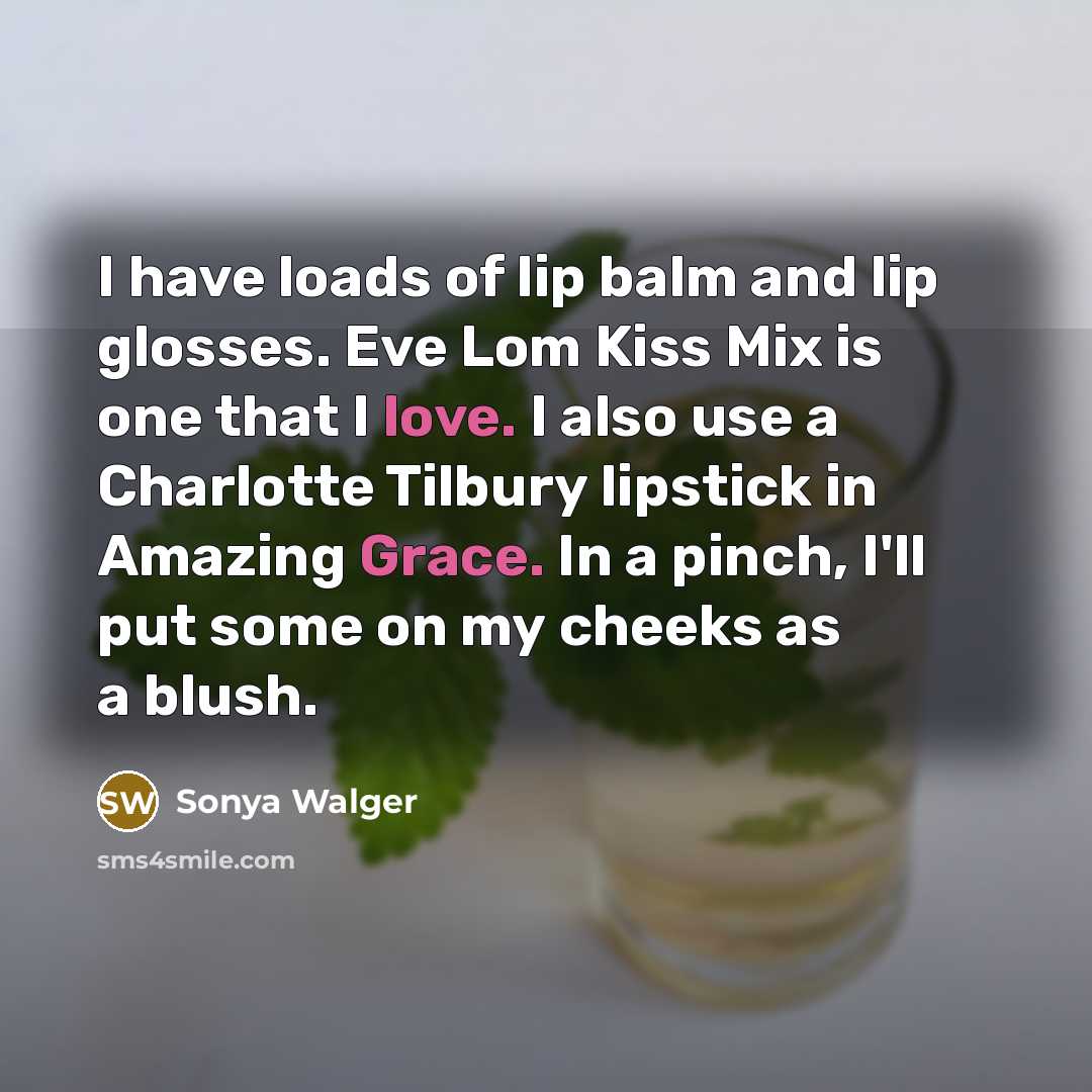 “I have loads of lip balm and lip glosses. Eve…” quote by Sonya Walger