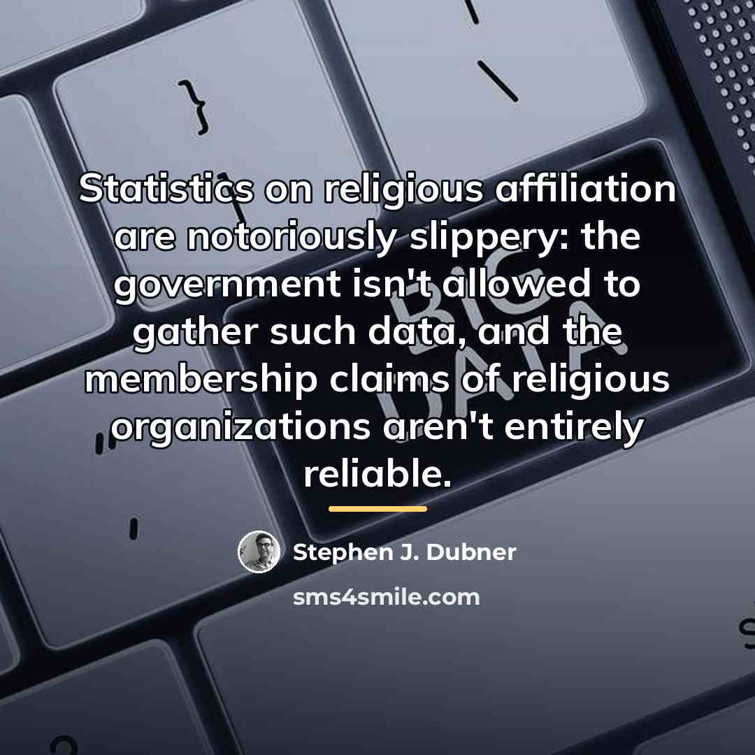 “Statistics on religious affiliation are notoriously slippery: the government isn't…” quote by Stephen J. Dubner