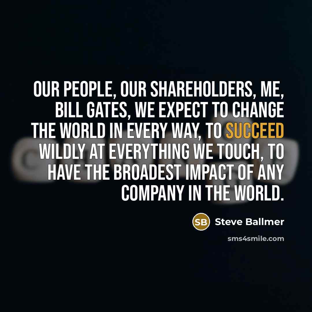 “Our people, our shareholders, me, Bill Gates, we expect to…” quote by Steve Ballmer