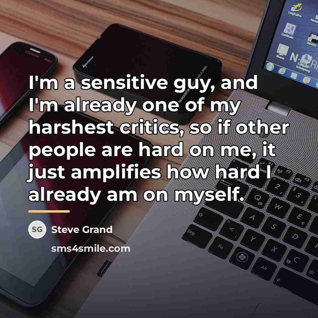 “I'm a sensitive guy, and I'm already one of my…” quote by Steve Grand