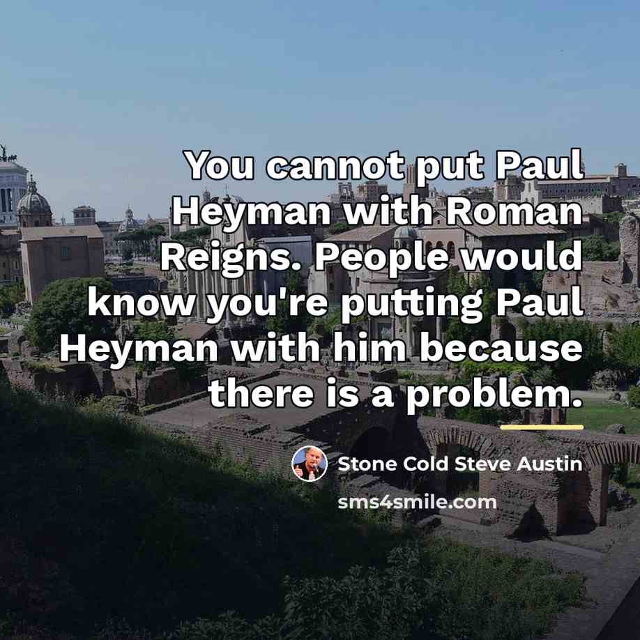 “You cannot put Paul Heyman with Roman Reigns. People would…” quote by Stone Cold Steve Austin
