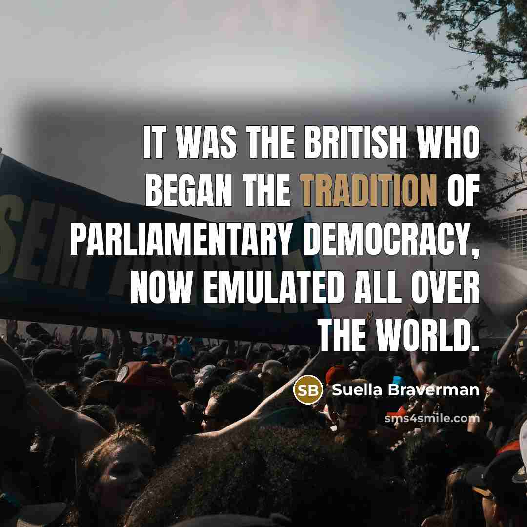 “It was the British who began the tradition of parliamentary…” quote by Suella Braverman