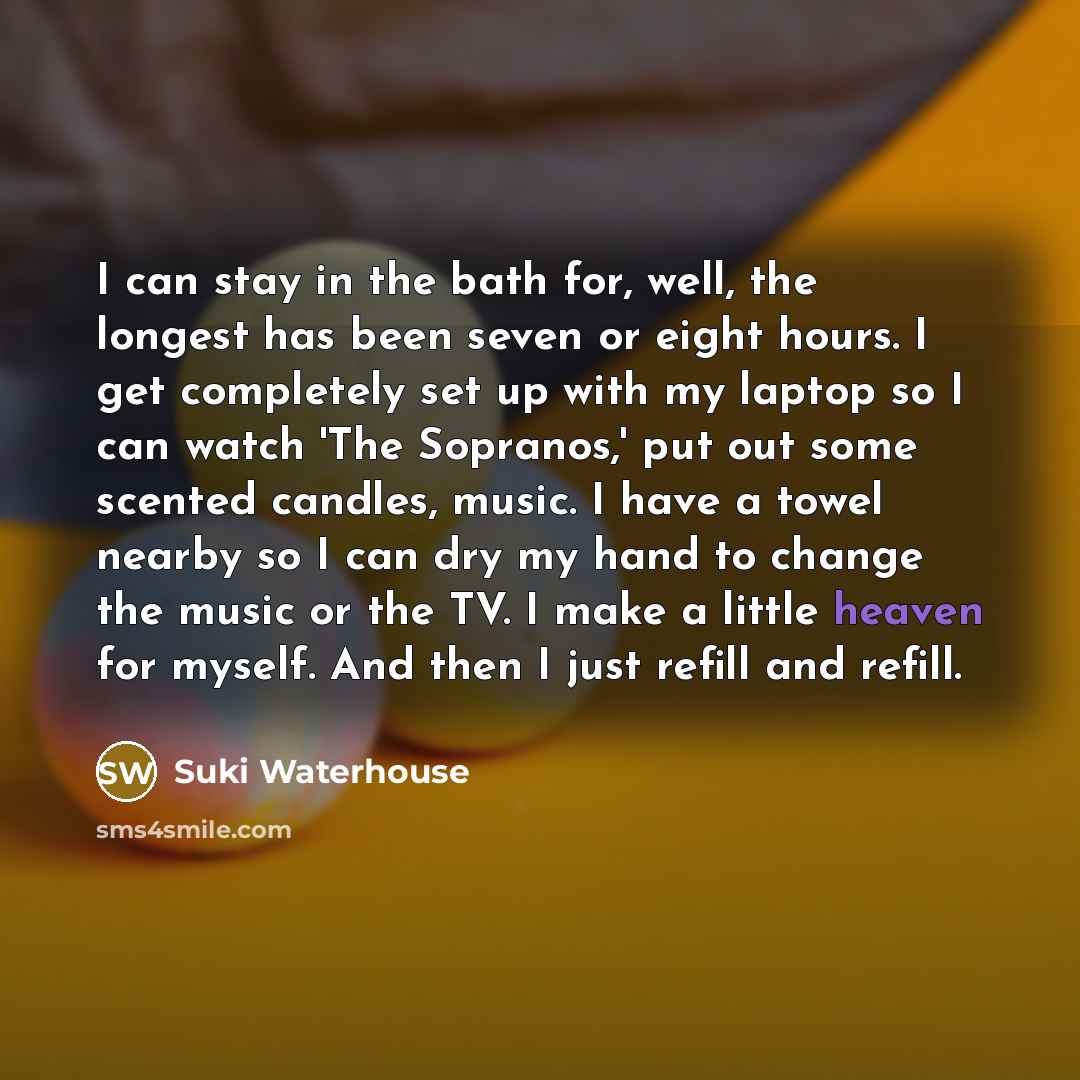 “I can stay in the bath for, well, the longest…” quote by Suki Waterhouse