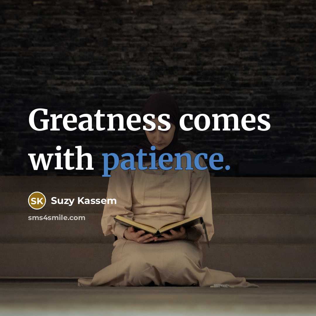 “Greatness comes with patience.…” quote by Suzy Kassem