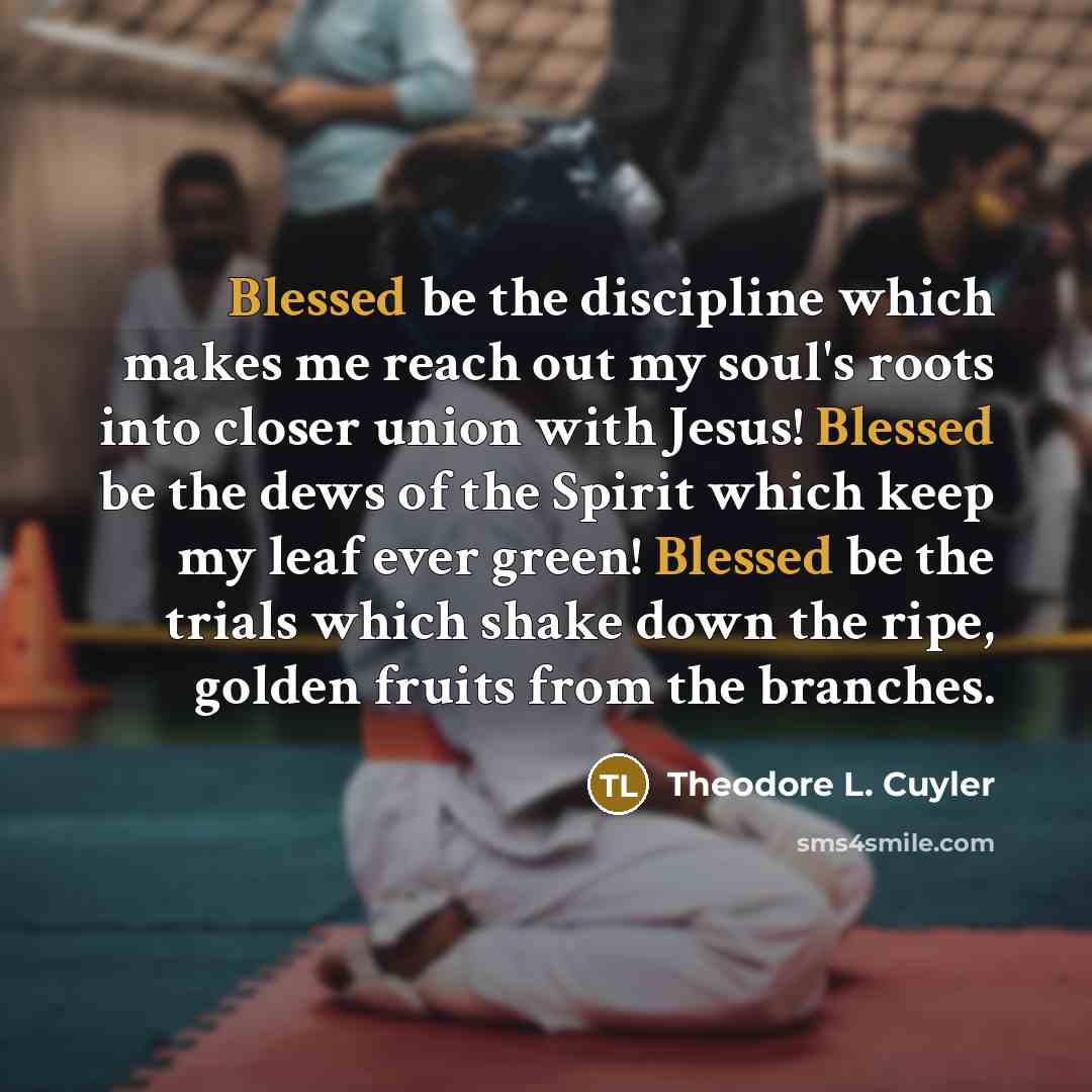 “Blessed be the discipline which makes me reach out my…” quote by Theodore L. Cuyler