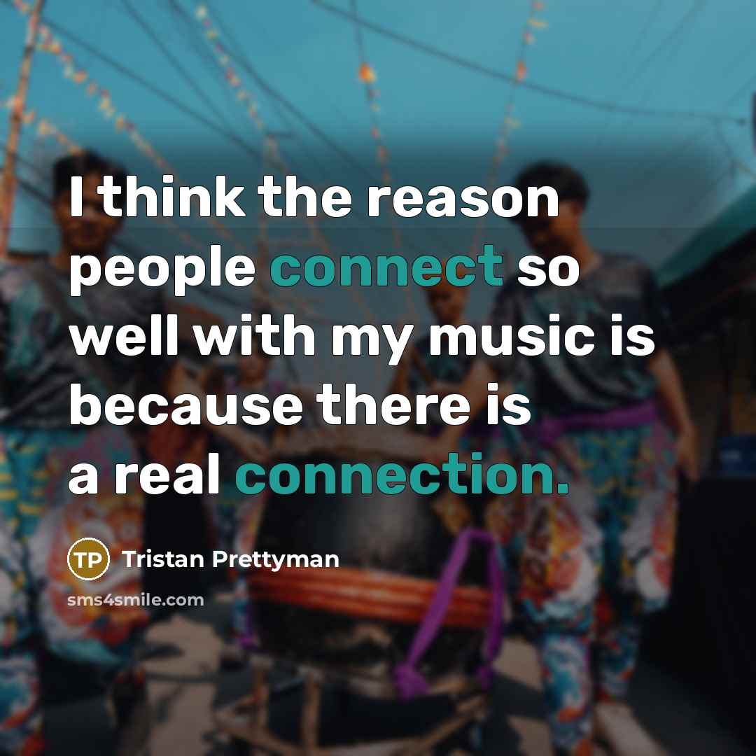 “I think the reason people connect so well with my music is because there is a real connection.” quote by Tristan Prettyman