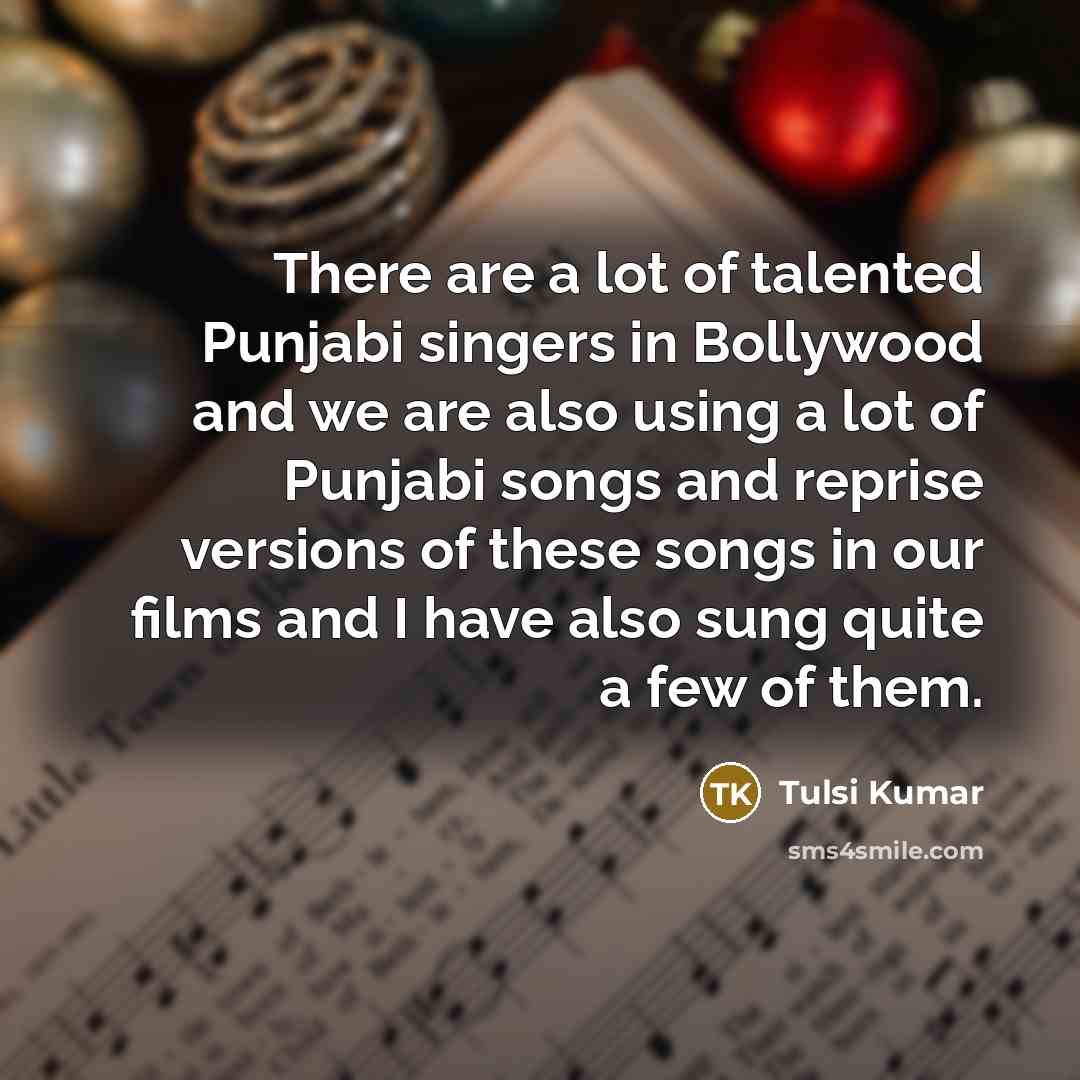 “There are a lot of talented Punjabi singers in Bollywood…” quote by Tulsi Kumar