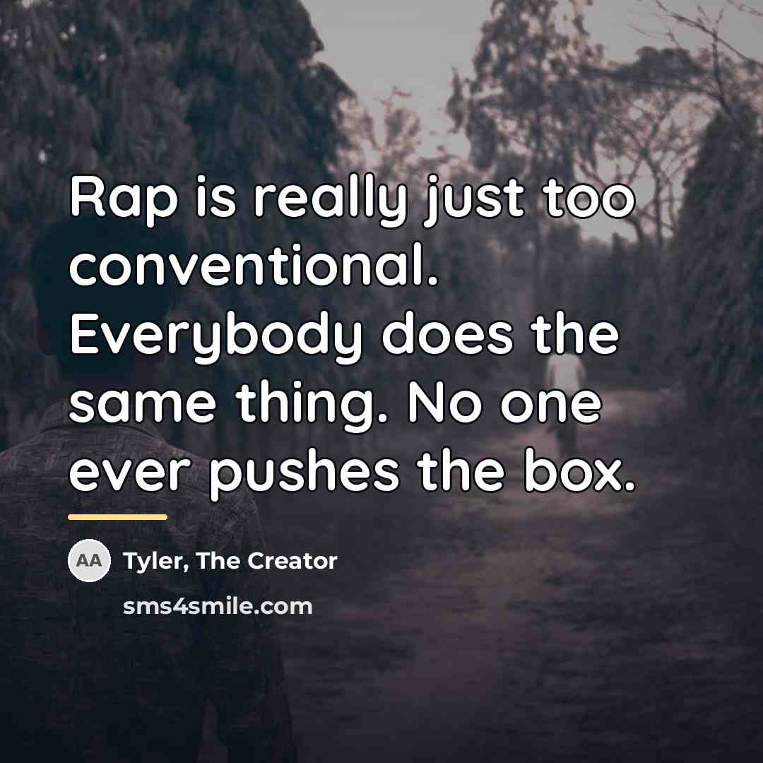 “Rap is really just too conventional. Everybody does the same…” quote by Tyler, The Creator