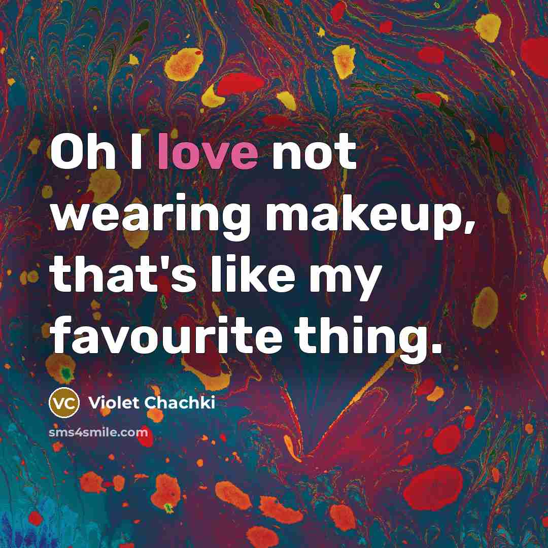 “Oh I love not wearing makeup, that's like my favourite…” quote by Violet Chachki