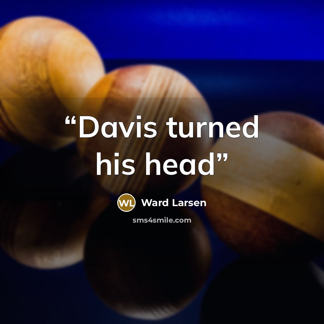 “Davis turned his head” quote by Ward Larsen