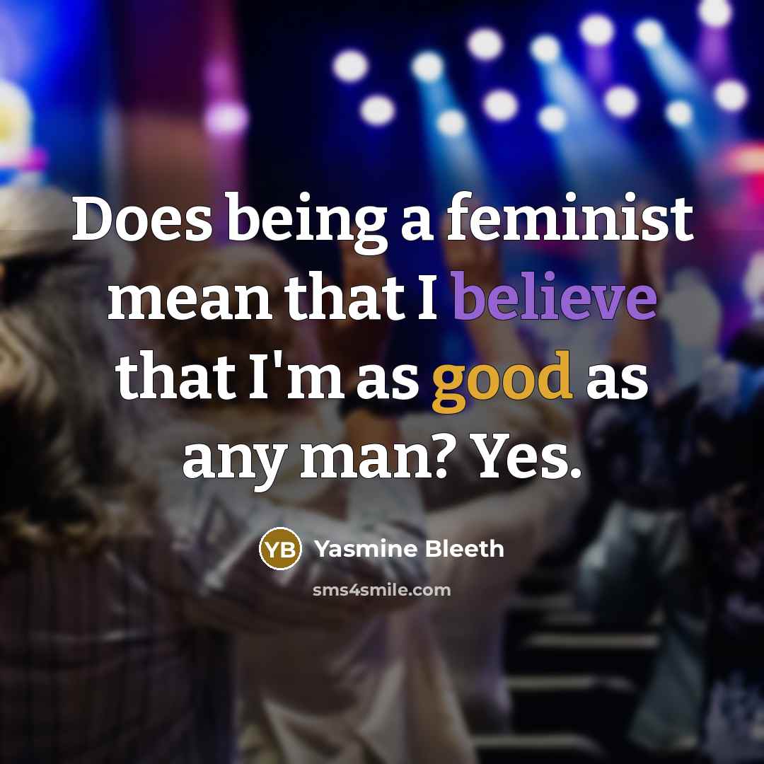 “Does being a feminist mean that I believe that I'm…” quote by Yasmine Bleeth