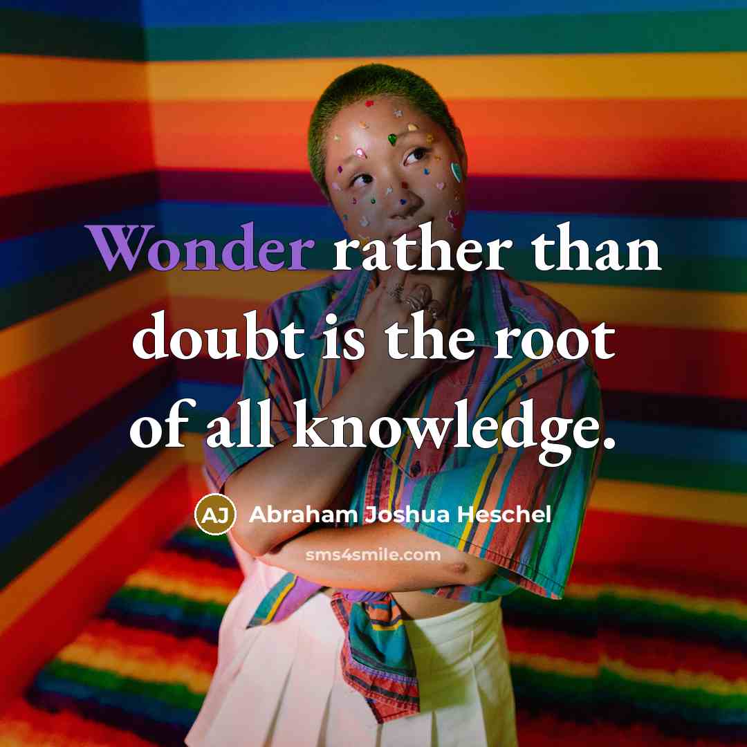 “Wonder rather than doubt is the root of all knowledge.…” quote by Abraham Joshua Heschel