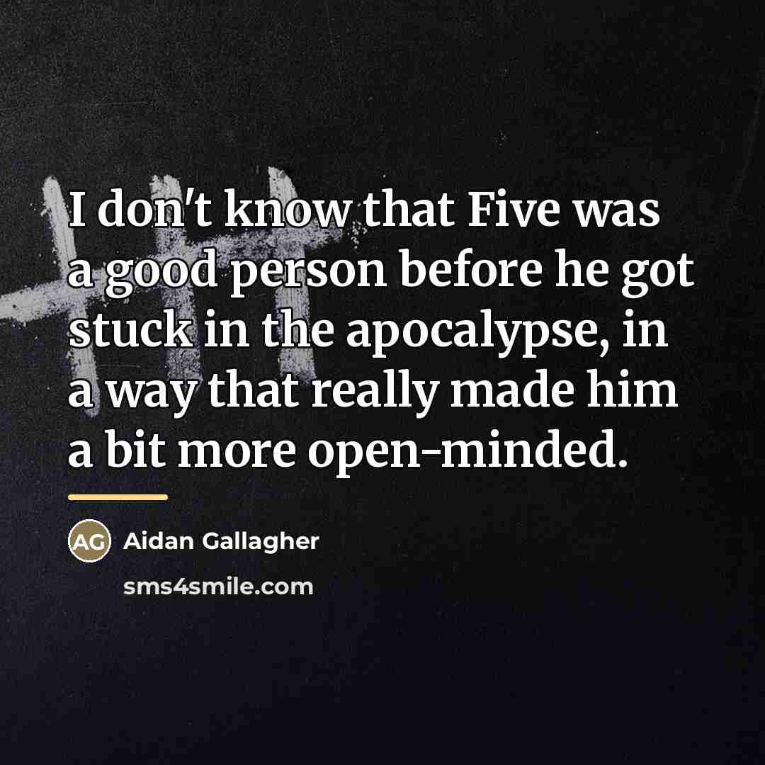 “I don't know that Five was a good person before…” quote by Aidan Gallagher