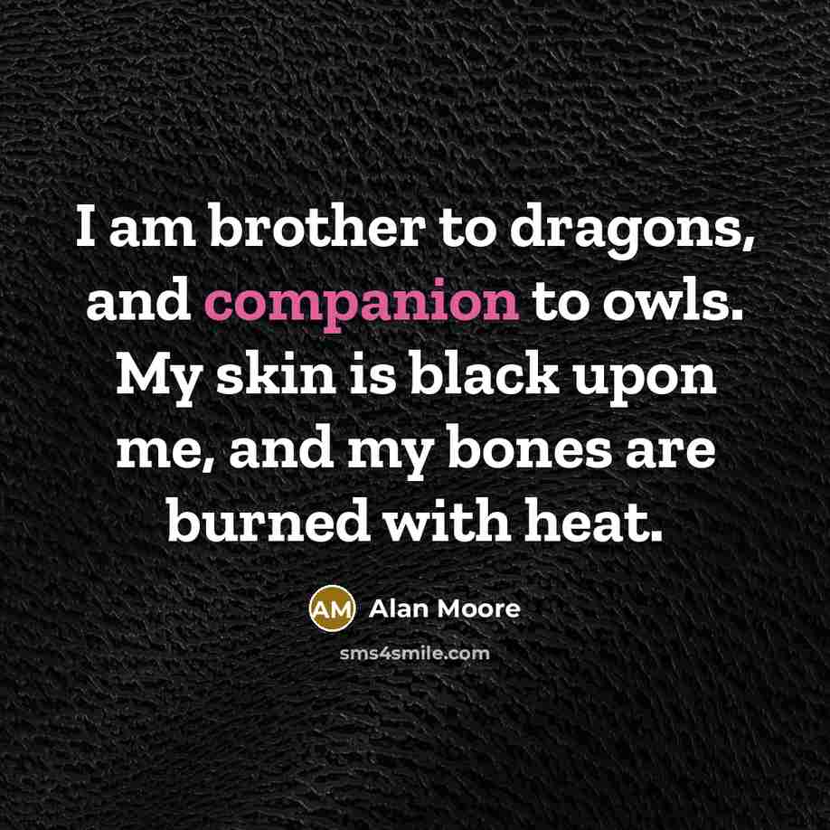 “I am brother to dragons, and companion to owls. My…” quote by Alan Moore
