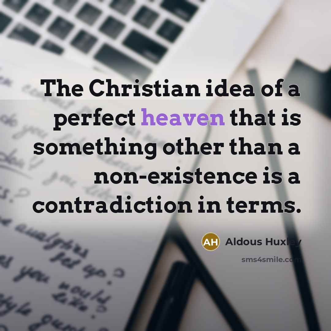 “The Christian idea of a perfect heaven that is something…” quote by Aldous Huxley