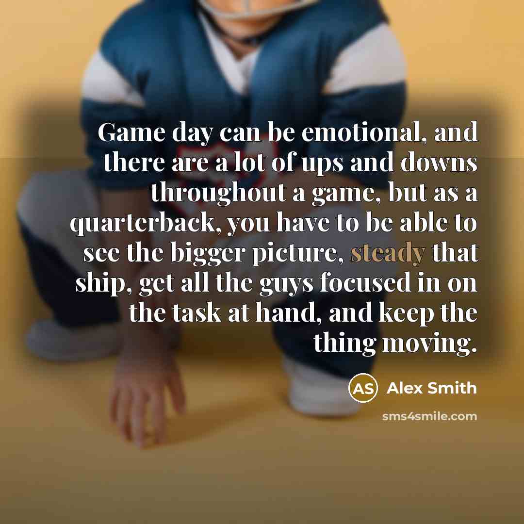 “Game day can be emotional, and there are a lot…” quote by Alex Smith