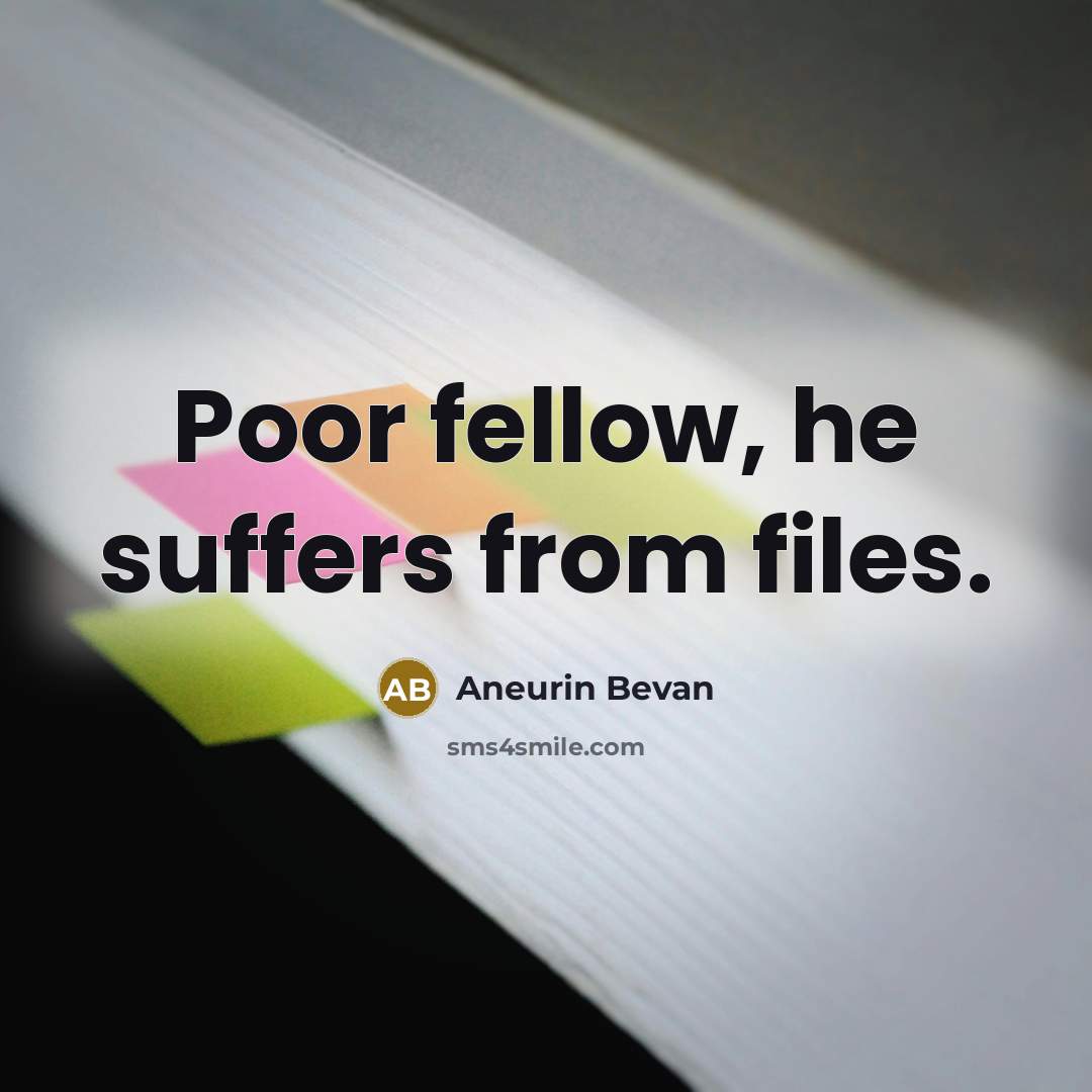 “Poor fellow, he suffers from files.…” quote by Aneurin Bevan