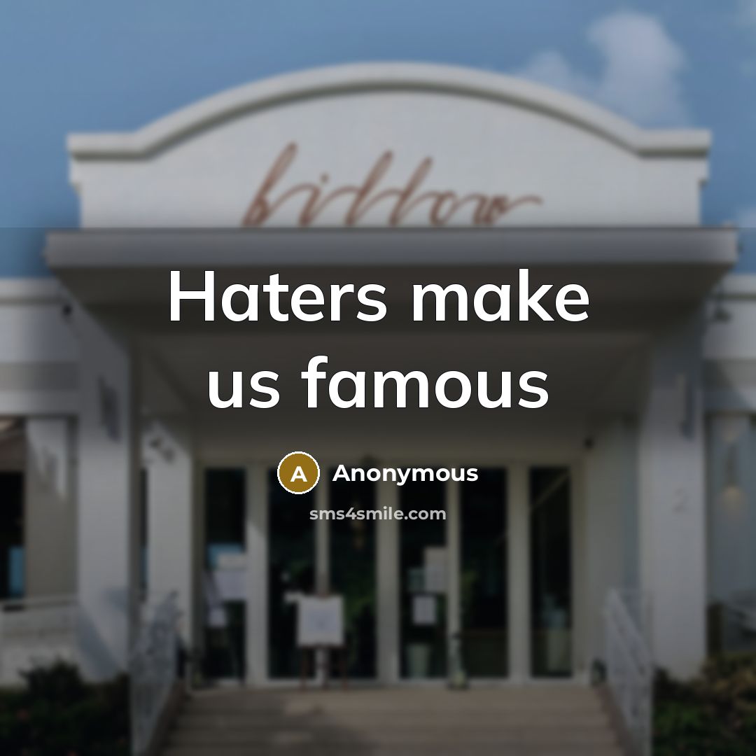 “Haters make us famous” quote by Anonymous