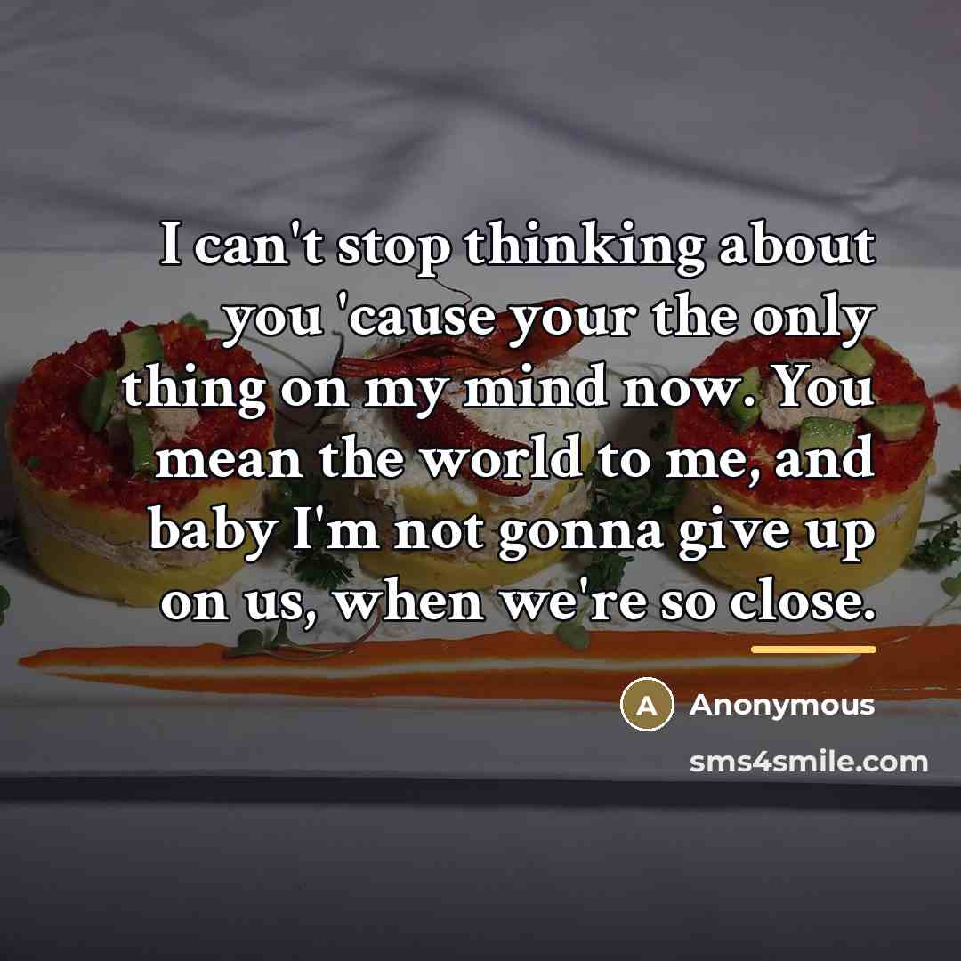 “I can't stop thinking about you 'cause your the only…” quote by Anonymous